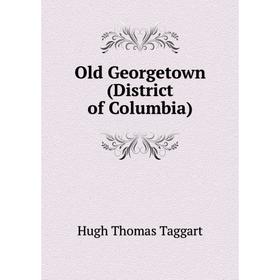 

Книга Old Georgetown (District of Columbia)