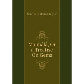 

Книга Maimálá, Or a Treatise On Gems