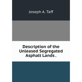 

Книга Description of the Unleased Segregated Asphalt Lands.