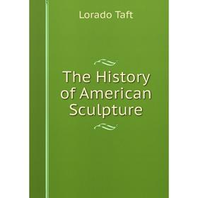 

Книга The History of American Sculpture