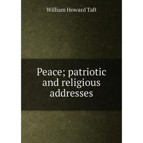 

Книга Peace; patriotic and religious addresses