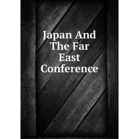 

Книга Japan And The Far East Conference