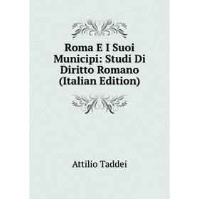 

Книга Roma E I Suoi Municipi: Studi Di Diritto Romano (Italian Edition)