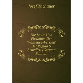 

Книга Die Laute Und Flexionen Der Winteney-Version Der Regula S. Benedicti (German Edition)