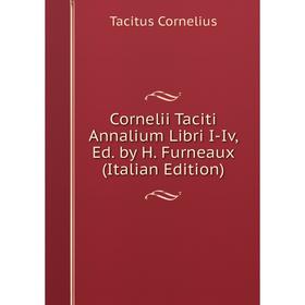 

Книга Cornelii Taciti Annalium Libri I-Iv, Ed. by H. Furneaux (Italian Edition)