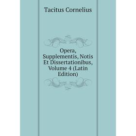 

Книга Opera, Supplementis, Notis Et Dissertationibus, Volume 4