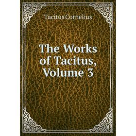 

Книга The Works of Tacitus, Volume 3