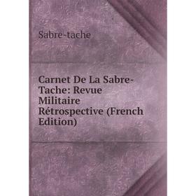 

Книга Carnet De La Sabre-Tache: Revue Militaire Rétrospective (French Edition)