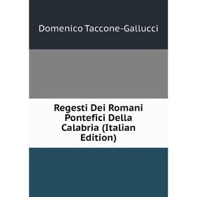 

Книга Regesti Dei Romani Pontefici Della Calabria (Italian Edition)