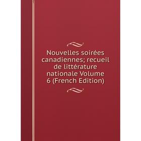 

Книга Nouvelles soirées canadiennes; recueil de littérature nationale Volume 6