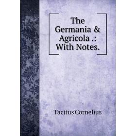 

Книга The Germania & Agricola.: With Notes.