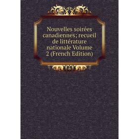 

Книга Nouvelles soirées canadiennes; recueil de littérature nationale Volume 2