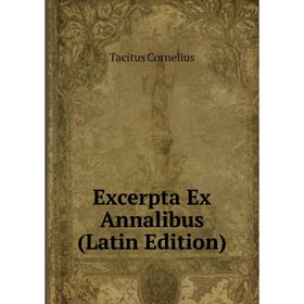 

Книга Excerpta Ex Annalibus (Latin Edition)