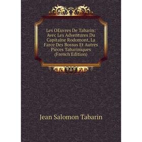 

Книга Les OEuvres De Tabarin: Avec Les Adventures Du Capitaine Rodomont, La Farce Des Bossus Et Autres Pièces Tabariniques