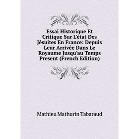 

Книга Essai Historique Et Critique Sur L'état Des Jésuites En France: Depuis Leur Arrivée Dans Le Royaume Jusqu'au Temps Present (French Edition)