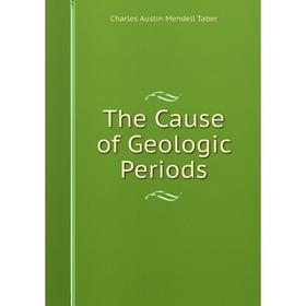 

Книга The Cause of Geologic Periods