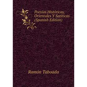 

Книга Poesías Históricas, Orientales Y Satíricas (Spanish Edition)