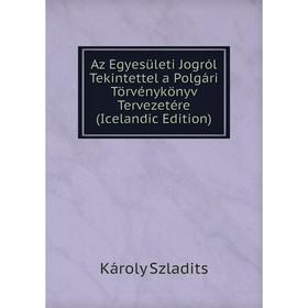 

Книга Az Egyesületi Jogról Tekintettel a Polgári Törvénykönyv Tervezetére (Icelandic Edition)