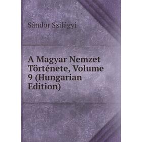 

Книга A Magyar Nemzet Története, Volume 9 (Hungarian Edition)