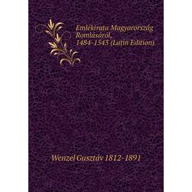 

Книга Emlékirata Magyarország Romlásáról, 1484-1543 (Latin Edition)