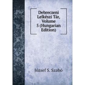 

Книга Debreczeni Lelkészi Tár, Volume 5 (Hungarian Edition)