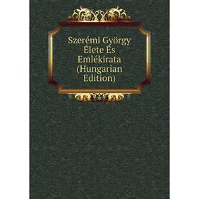 

Книга Szerémi György Élete És Emlékirata (Hungarian Edition)