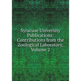 

Книга Syracuse University Publications: Contributions from the Zoological Laboratory, Volume 2