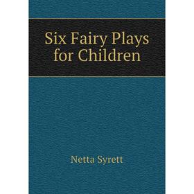 

Книга Six Fairy Plays for Children