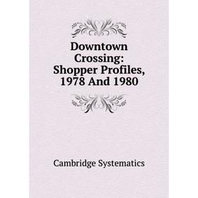

Книга Downtown Crossing: Shopper Profiles, 1978 And 1980