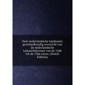 

Книга Oud-nederlandsche tuinkunst; geschiedkundig overzicht van de nederlandsche tuinarchitectuur van de 15de tot de 19de eeuw