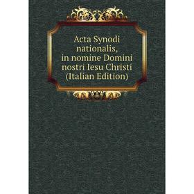 

Книга Acta Synodi nationalis, in nomine Domini nostri Iesu Christi (Italian Edition)