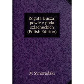 

Книга Rogata Dusza: powie z poda szlacheckich (Polish Edition)