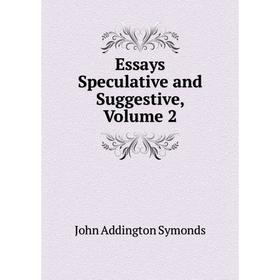 

Книга Essays Speculative and Suggestive, Volume 2