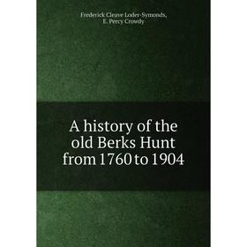 

Книга A history of the old Berks Hunt from 1760 to 1904