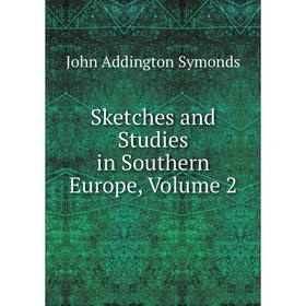 

Книга Sketches and Studies in Southern Europe, Volume 2