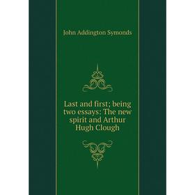 

Книга Last and first; being two essays: The new spirit and Arthur Hugh Clough