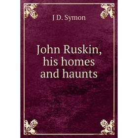 

Книга John Ruskin, his homes and haunts
