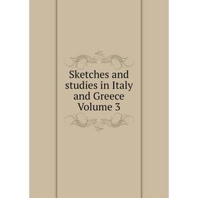 

Книга Sketches and studies in Italy and Greece Volume 3