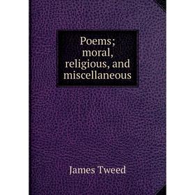 

Книга Poems; moral, religious, and miscellaneous