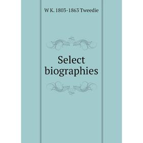 

Книга Select biographies