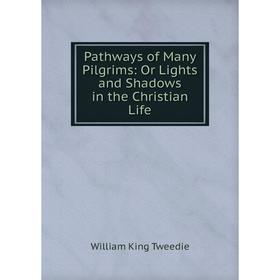 

Книга Pathways of Many Pilgrims: Or Lights and Shadows in the Christian Life