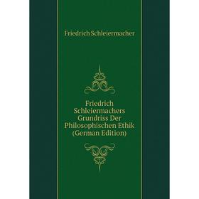 

Книга Friedrich Schleiermachers Grundriss Der Philosophischen Ethik (German Edition)