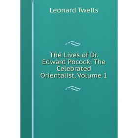 

Книга The Lives of Dr. Edward Pocock: The Celebrated Orientalist, Volume 1