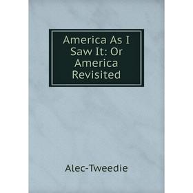 

Книга America As I Saw It: Or America Revisited