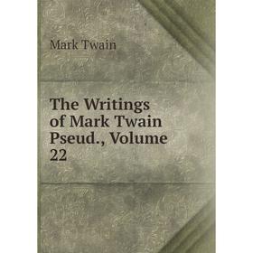 

Книга The Writings of Mark Twain Pseud., Volume 22