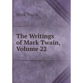

Книга The Writings of Mark Twain, Volume 22