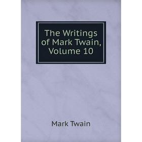 

Книга The Writings of Mark Twain, Volume 10
