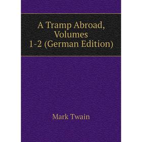 

Книга A Tramp Abroad, Volumes 1-2 (German Edition)