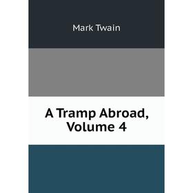 

Книга A Tramp Abroad, Volume 4