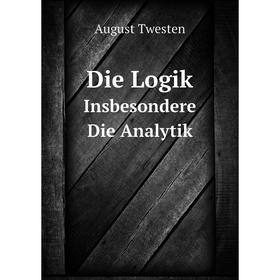 

Книга Die LogikInsbesondere Die Analytik